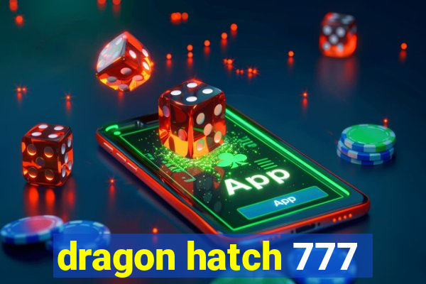 dragon hatch 777
